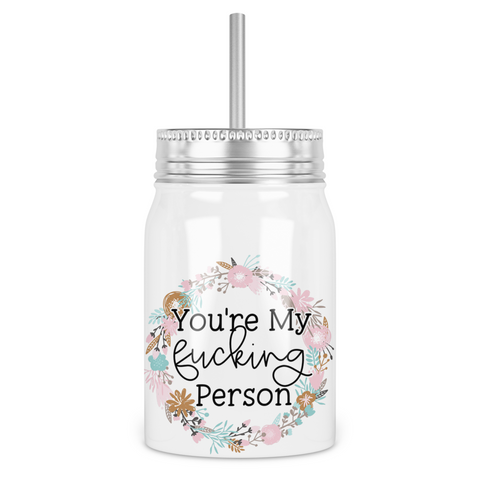 You're My Fucking Person Mason Jar With Lid