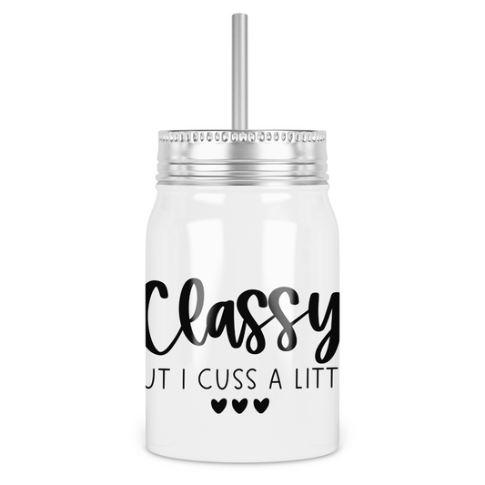 Classy But I Cuss A Little Mason Jar With Lid