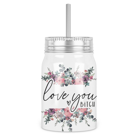 Love You Bitch Floral Mason Jar With Lid