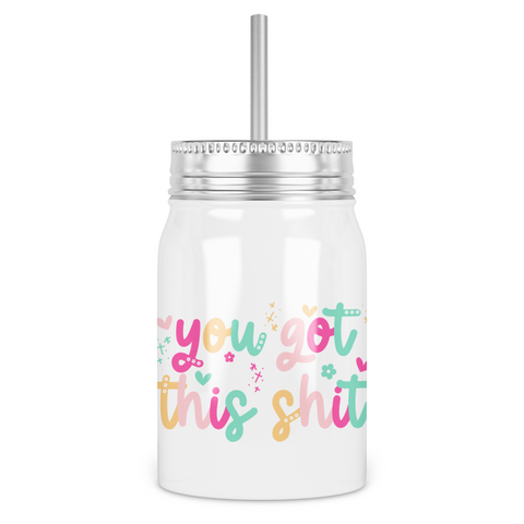 You Got This Shit Mason Jar With Lid