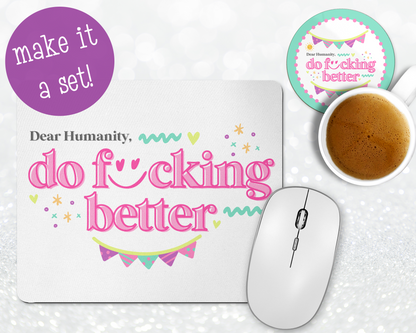 Dear Humanity, Do Fucking Better Mousepad