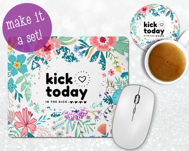 Kick Today In The Dick Mousepad & Coaster Set