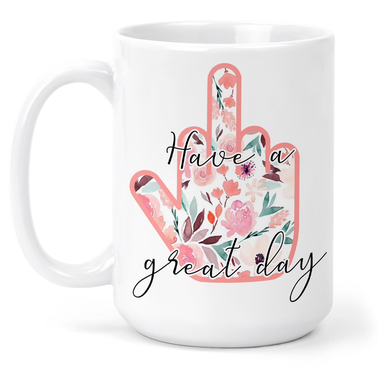 Have A Great Day Middle Finger 15 Oz Ceramic Mug