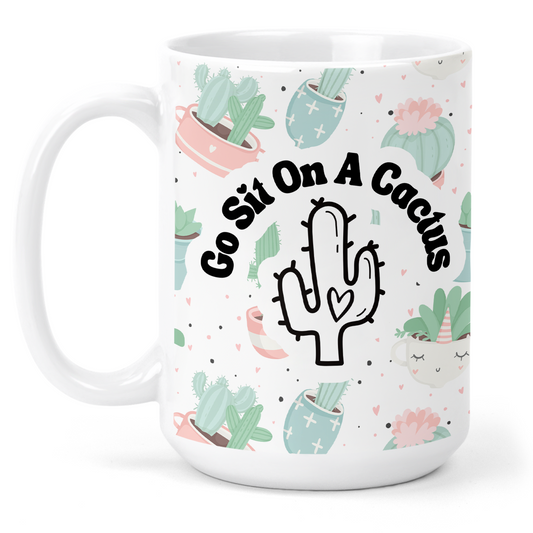 Go Sit On A Cactus 15 Oz Ceramic Mug