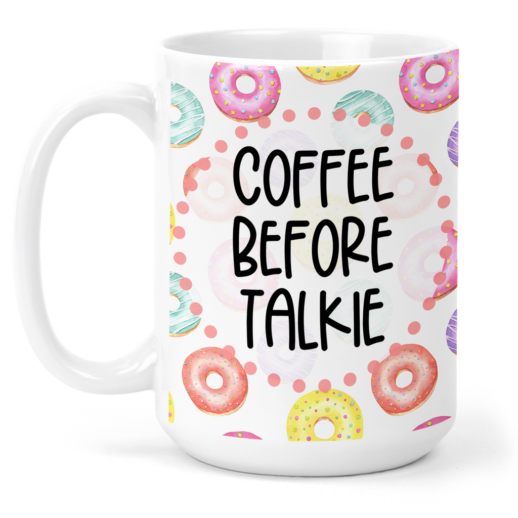 Coffee Before Talkie Donut 15 Oz Ceramic Mug