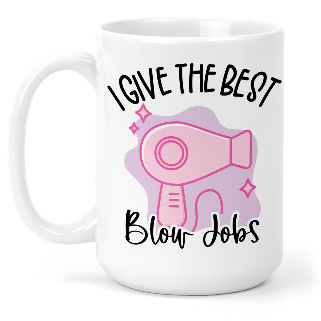 I Give The Best Blow Jobs 15 Oz Ceramic Mug