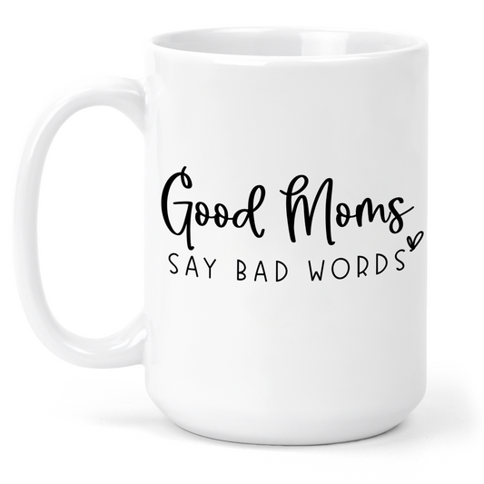 Good Moms Say Bad Words 15 Oz Ceramic Mug