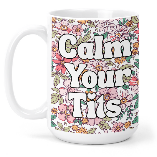 Calm Your Tits 15 Oz Ceramic Mug