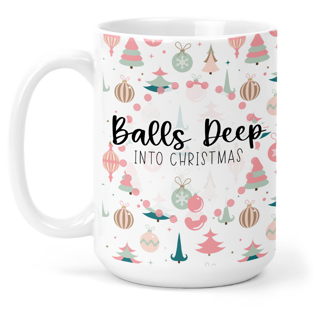 Balls Deep Into Christmas 15 Oz Ceramic Mug