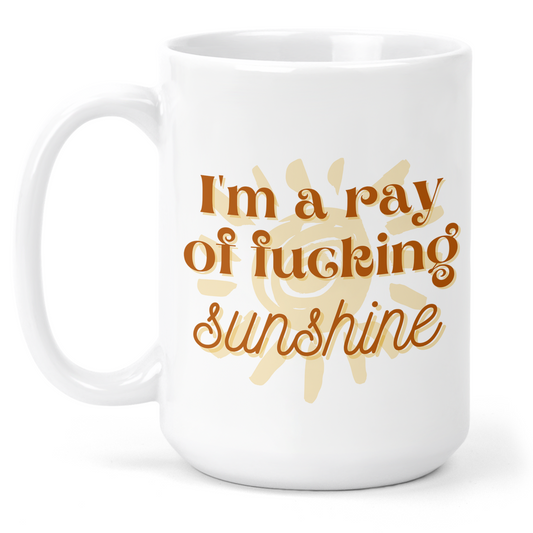 I'm A Ray of Fucking Sunshine 15 Oz Ceramic Mug