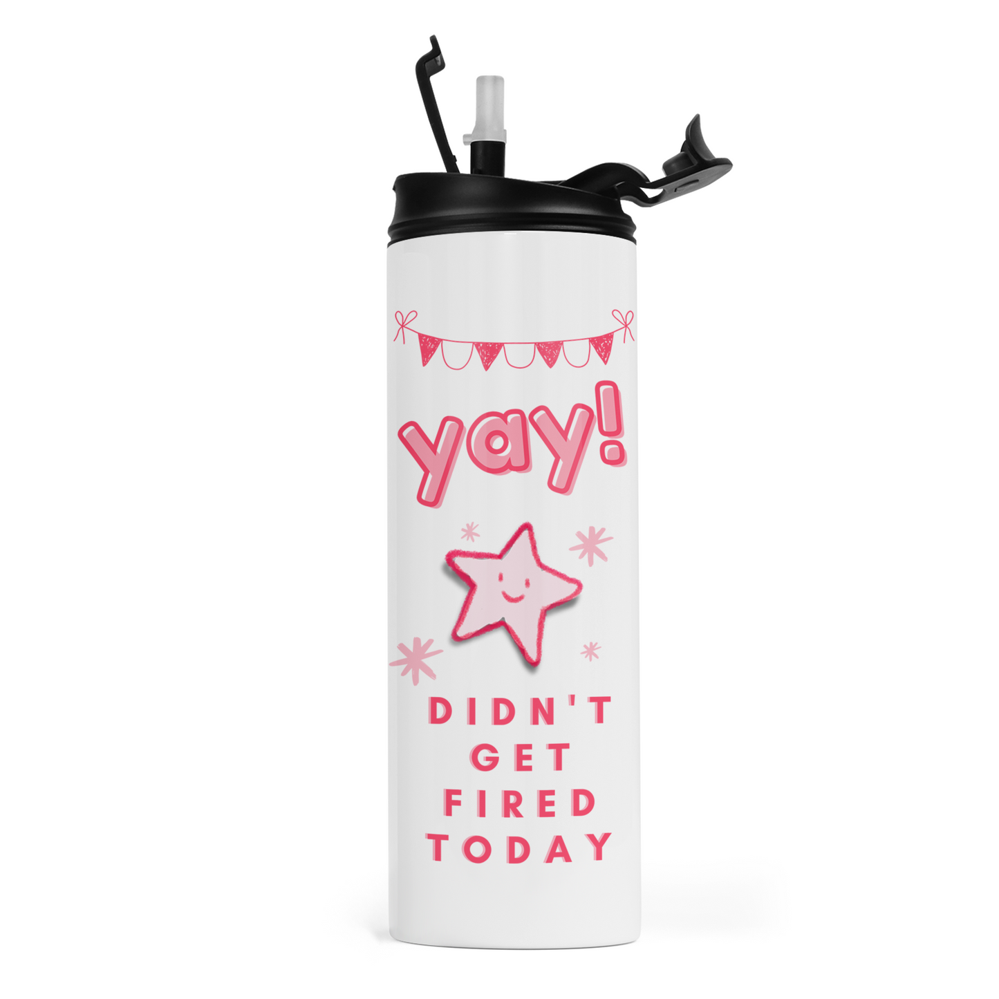 YAY Didn't Get Fired Today Travel Tumbler