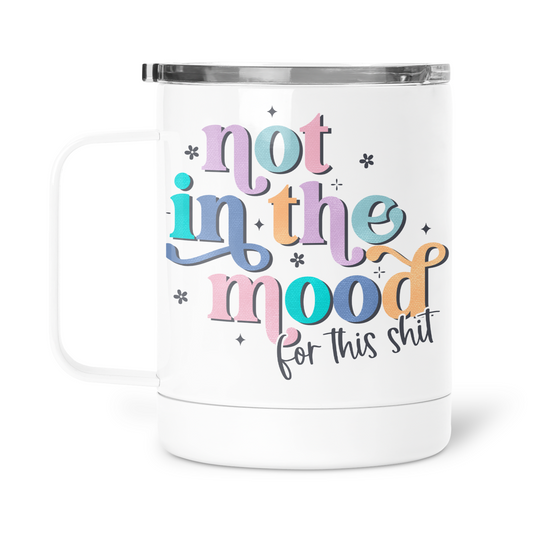 Not In The Mood For This Shit  Mug With Lid