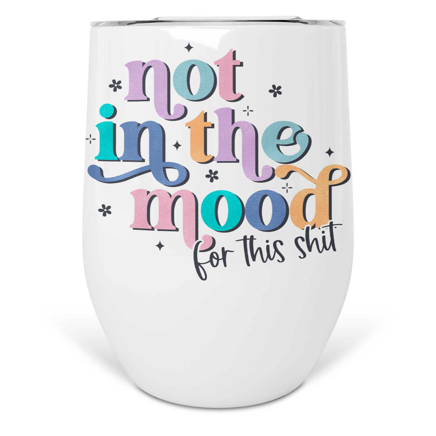 Not In The Mood For This Shit  Wine Tumbler