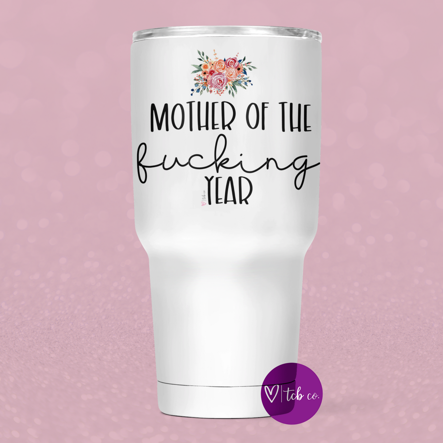 Mother Of The Fucking Year 30 Oz Wide Tumbler