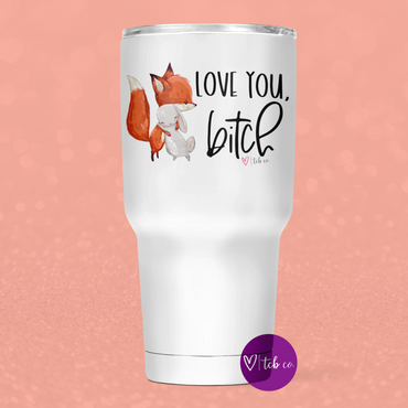 Love You Bitch 30 Oz Wide Tumbler