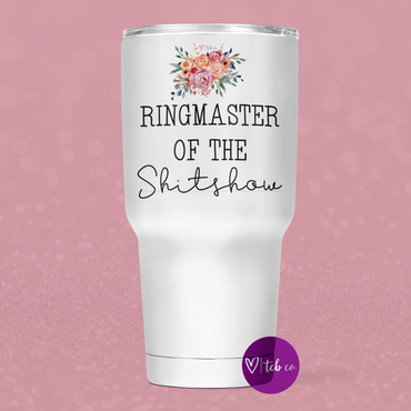 Ringmaster Of The Shitshow 30 Oz Wide Tumbler