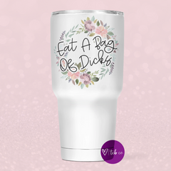 Eat A Bag of Dicks 30 Oz Wide Tumbler