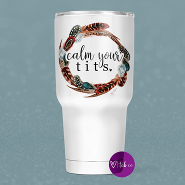 Calm Your Tits 30 Oz Wide Tumbler