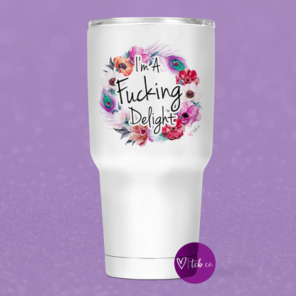 I'm A Fucking Delight 30 Oz Wide Tumbler