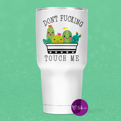 Don't Fucking Touch Me 30 Oz Wide Tumbler