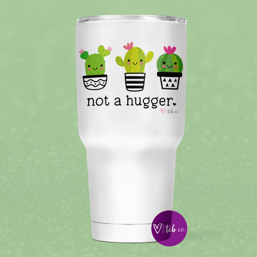 Not A Hugger 30 Oz Wide Tumbler