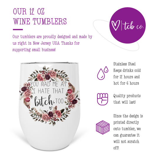 You Had Me At I Hate That Bitch Too Wine Tumbler