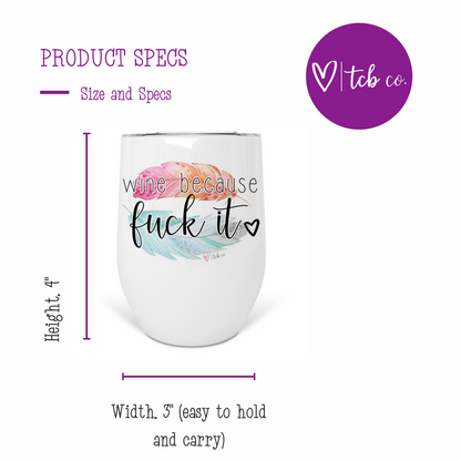 Wine Because Fuck It Wine Tumbler