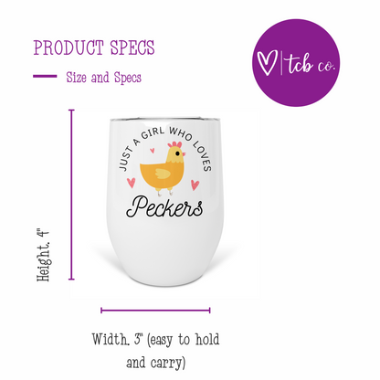 Just A Girl Who Loves Peckers Wine Tumbler