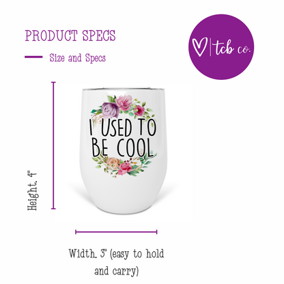 I Used To Be Cool Wine Tumbler