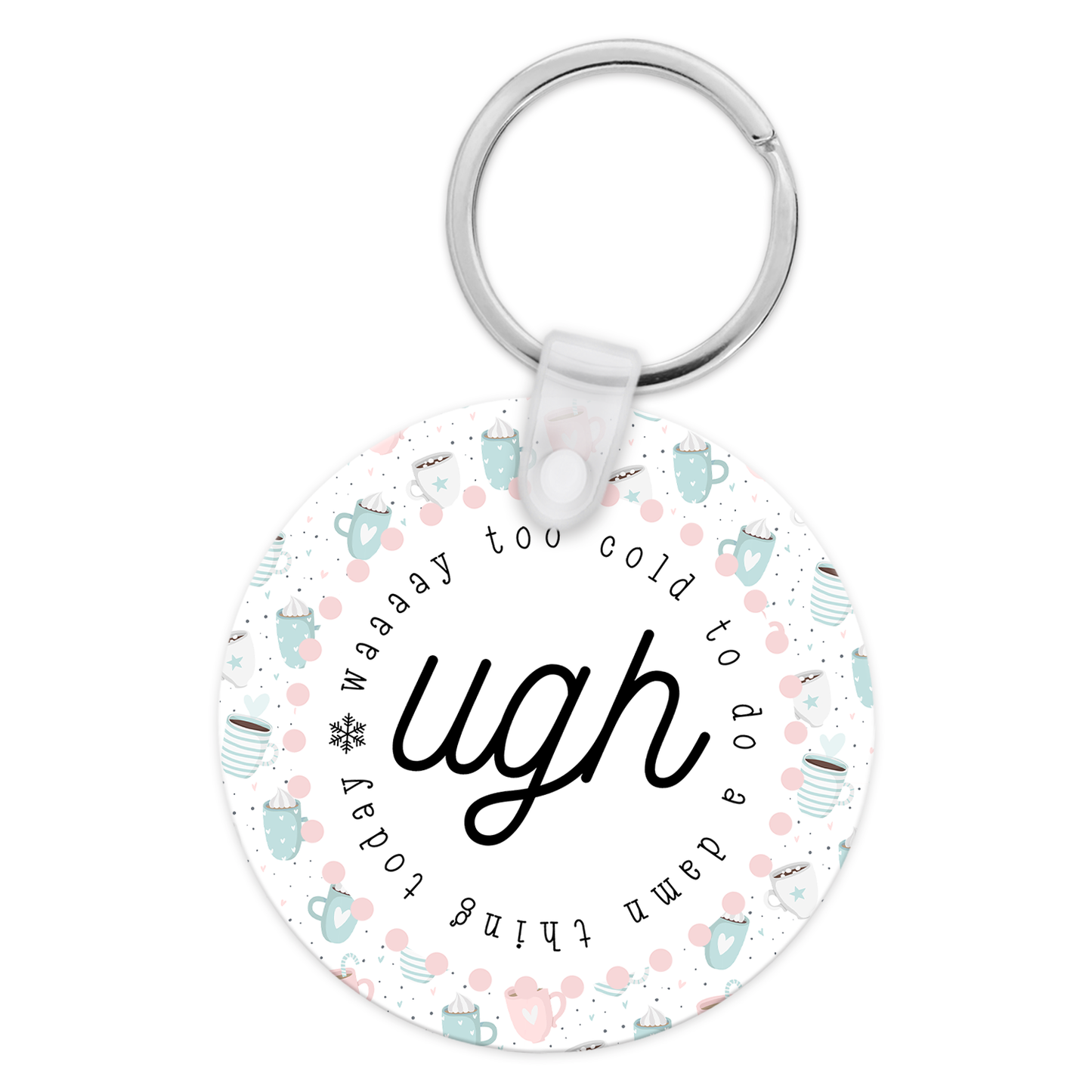 Ugh, Way Too Cold To Do A Damn Thing Today Keychain