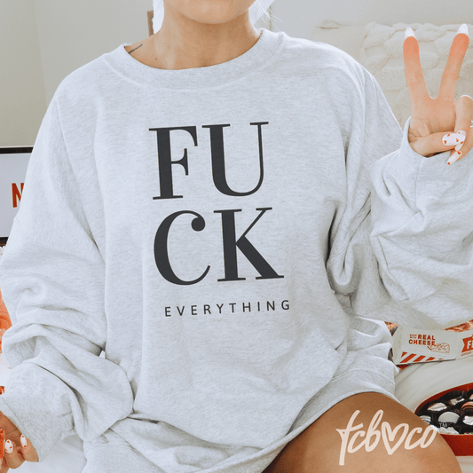 Fuck Everything Crewneck Sweatshirt