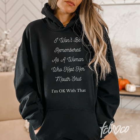 I Won't Be Remembered As A Woman Who Kept Her Mouth Shut Hoodie