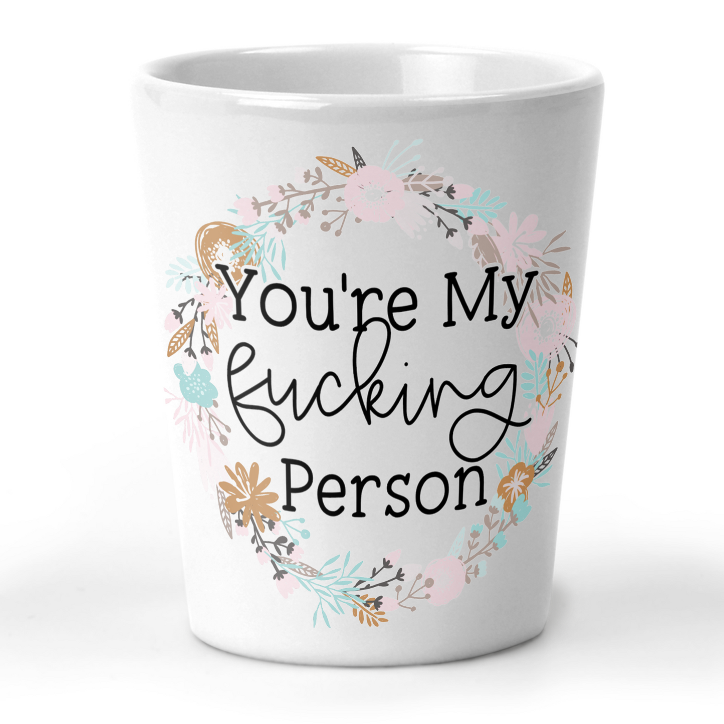 You're My Fucking Person Shot Glass