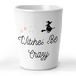 Witches Be Crazy Halloween Shot Glass