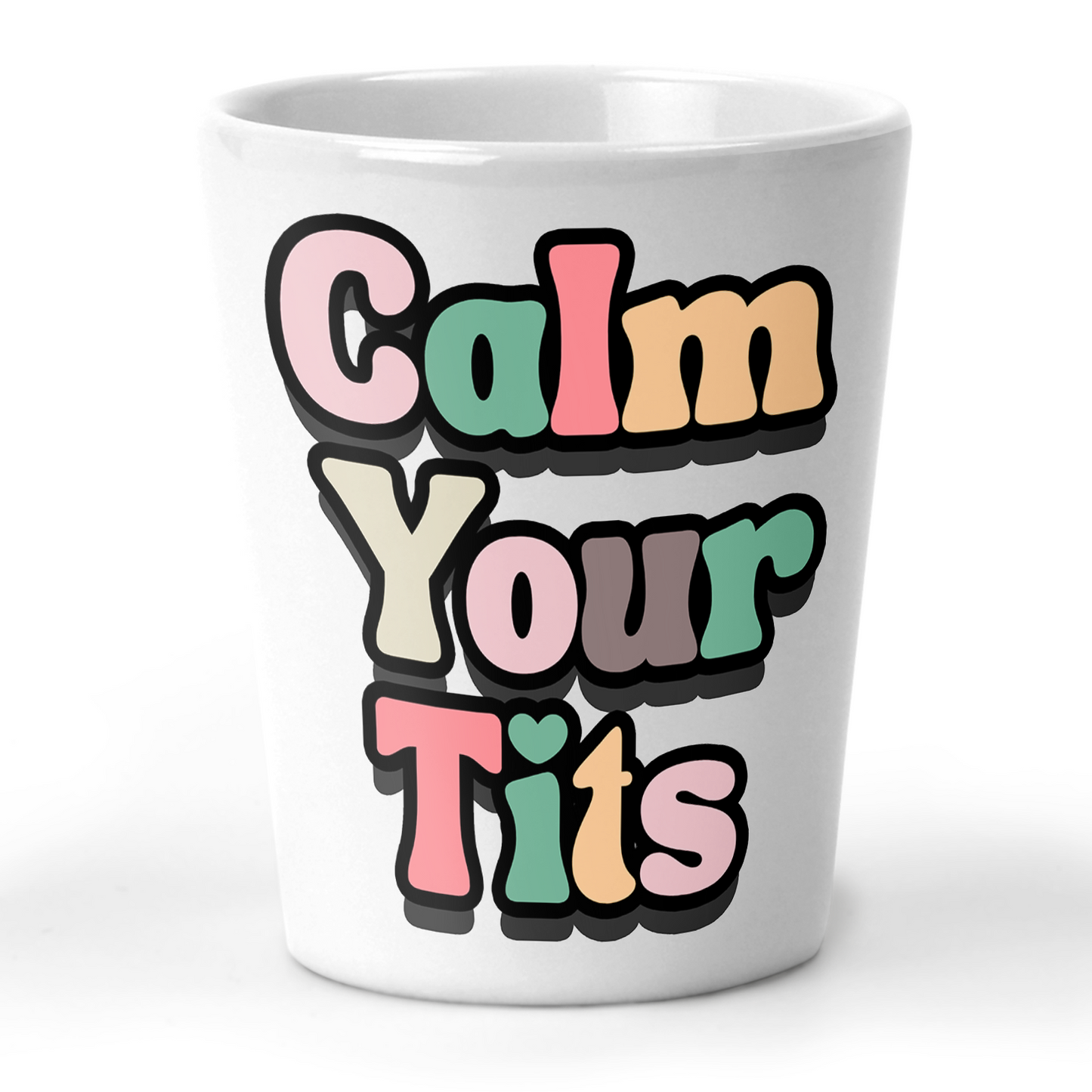 Calm Your Tits Shot Glass