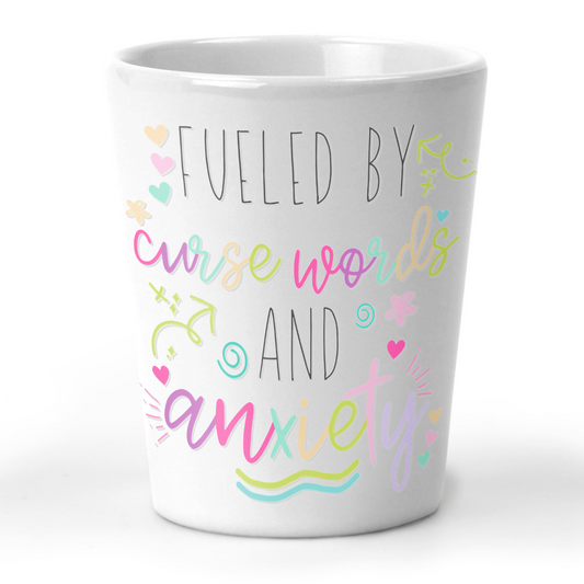 Fueled by Cuss Words and Anxiety Shot Glass