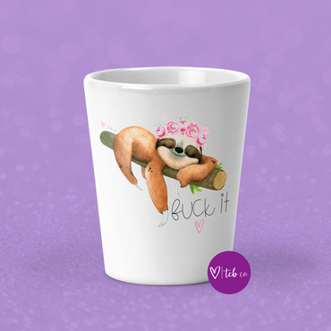 Fuck It Sloth Shot Glass