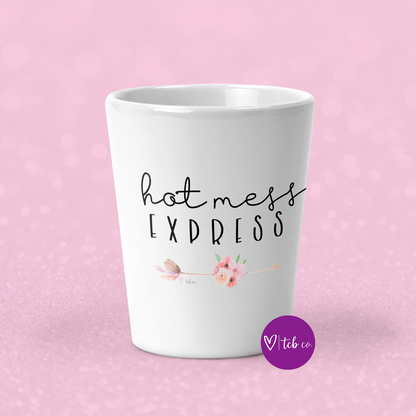 Hot Mess Express Shot Glass