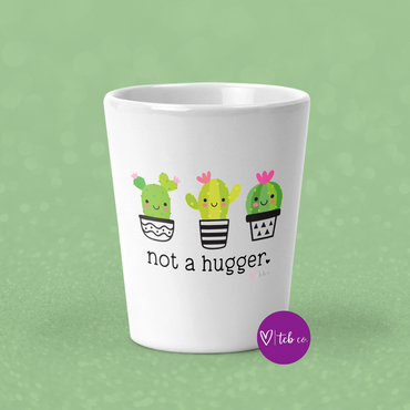 Not A Hugger Shot Glass