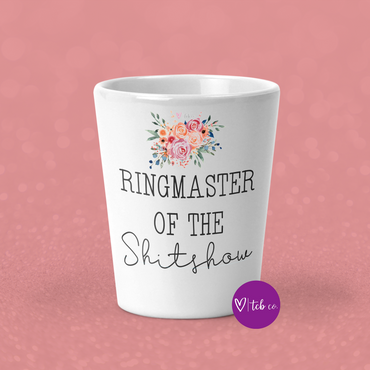 Ringmaster Of The Shitshow Shot Glass