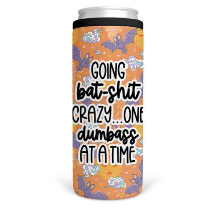 Going Bat Shit Crazy One Dumbass At A Time Can Cooler