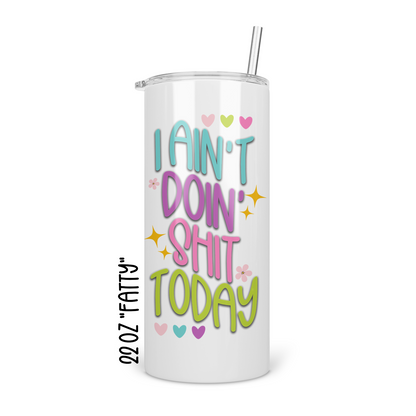 I Ain't Doin Shit Today Skinny Tumbler