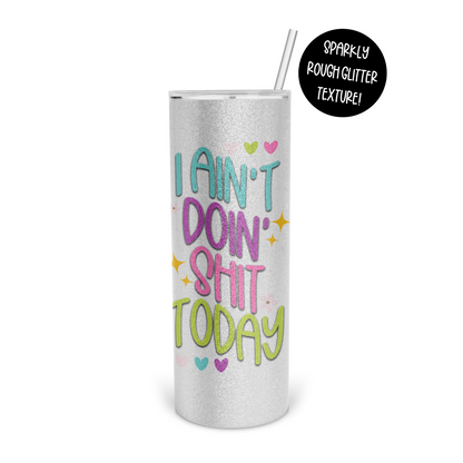 I Ain't Doin Shit Today Skinny Tumbler