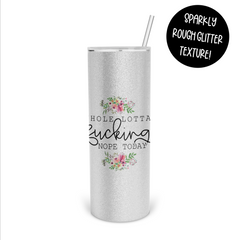 Whole Lotta Fucking Nope Today Skinny Tumbler