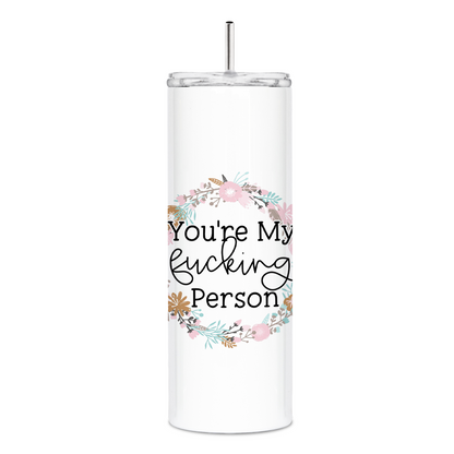 You're My Fucking Person Skinny Tumbler