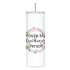 You're My Fucking Person Skinny Tumbler