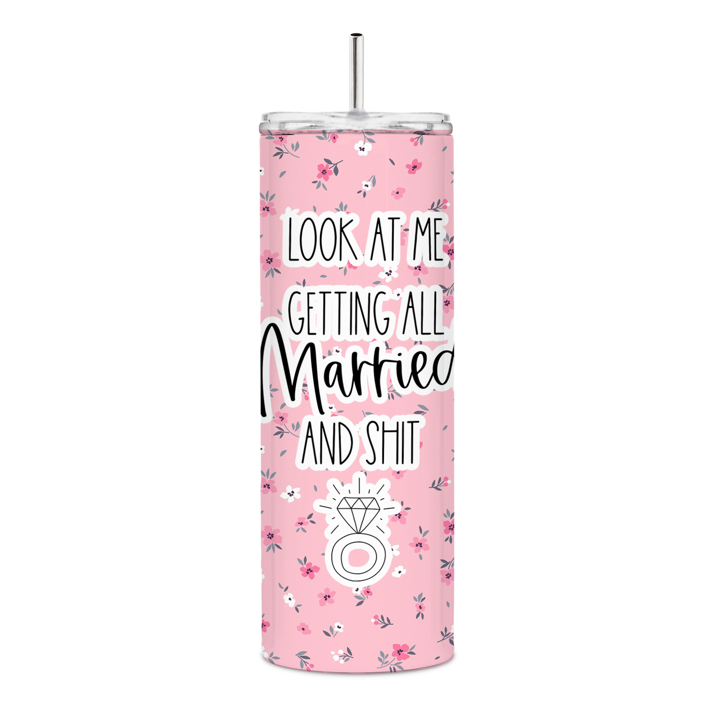 Look At Me Getting All Married and Shit  Skinny Tumbler