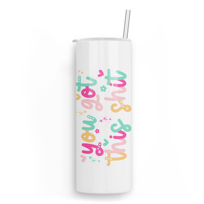 You Got This Shit Skinny Tumbler