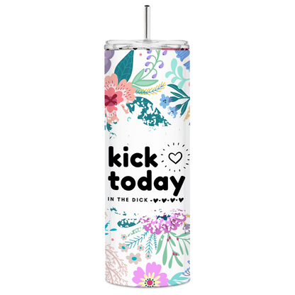 Kick Today In The Dick Skinny Tumbler