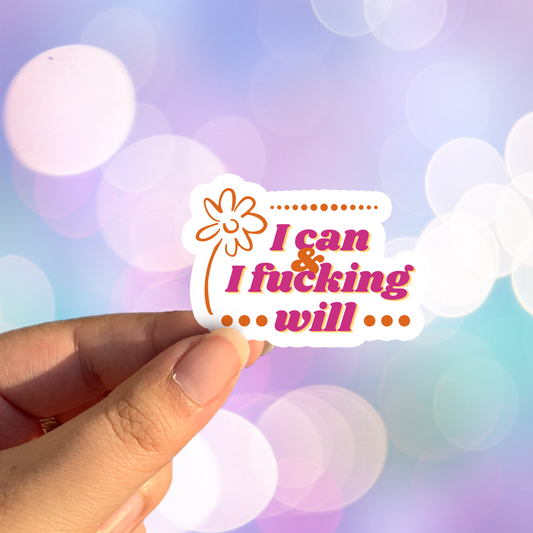 I Can And I Fucking Will Sticker